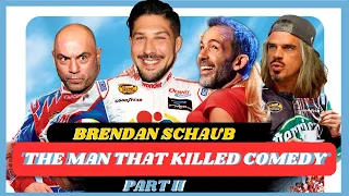 The Man that Killed Comedy: The Ballad of Brendan Schaub, Part II
