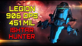 Eve Online - LEGION / 906 DPS / 451 MIL - ISHTAR HUNTER