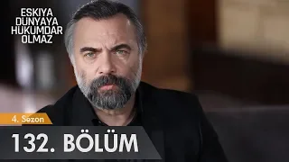 Eşkıya Dünyaya Hükümdar Olmaz 132. Bölüm