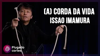 (A) CORDA DA VIDA - ISSAO IMAMURA (Plugado Podcast)