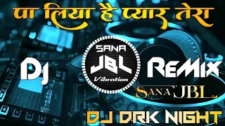 Paa Liya Hai Pyar Tera Hindi JBL Remix Dj Drk Night King Hindi Song JBL Hindi No 1Sana JBL Vibration