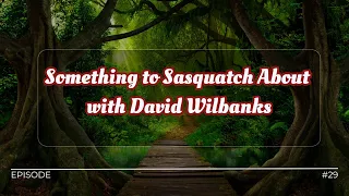 Live with Dave Wilbanks-Bigfoot And More