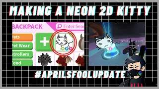 Making a NEON 2D Kitty in Roblox Adopt Me!! Adopt Me April's Fool Update!! (THIS IS A JOKE)