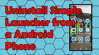 How to Uninstall Simple Launcher from a Android Phone