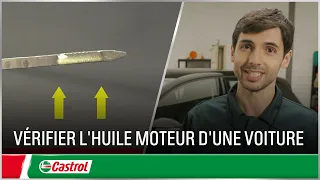 Comment vérifier l'huile moteur d’une voiture | Castrol France