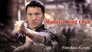 Manusia Wing Chun | Terbaru Film Aksi Kungfu | Subtitle Indonesia Full Movie HD