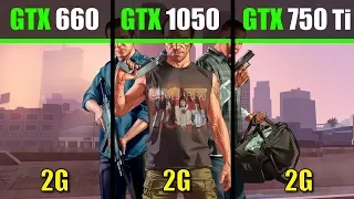 GTX 1050 vs GTX 660 vs GTX 750 Ti GTA V