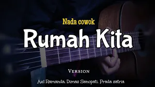 Rumah Kita - Axl ramanda , Dimas Senopati ( Akustik Karaoke ) male key