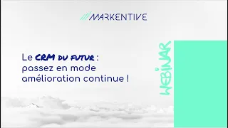 WEBINAR - Le CRM du futur : passez en mode amélioration continue !