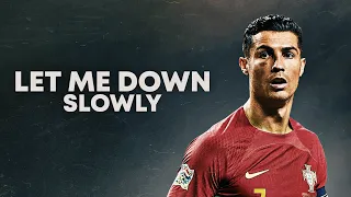 Cristiano Ronaldo 2022 ❯ LET ME DOWN SLOWLY | Skills & Goals | HD