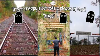 Three creepy interesting places in East Texas!