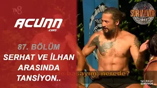 Serhat Akın ve İlhan Mansız arasında tansiyon yükseledi! | Bölüm 87 | Survivor 2017