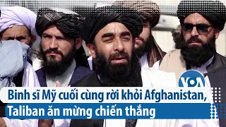 Binh sĩ Mỹ cuối cùng rời khỏi Afghanistan, Taliban ăn mừng chiến thắng | VOA