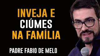 CIUMES E INVEJA NA FAMÍLIA /  PADRE FABIO DE MELO