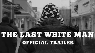 The Last White Man Official Trailer