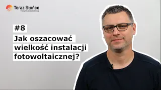 Rozmowy o fotowoltaice #8: Jak oszacować wielkość instalacji fotowoltaicznej?