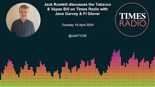 Tobacco & Vapes Bill won't create a smoke-free generation – Jack Rowlett on Times Radio (Jane & Fi)