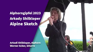 Alphorngipfel 2023 - Arkady Shilkloper - Alpine Sketch