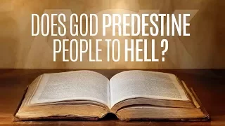 Does God Predestine People to Hell?