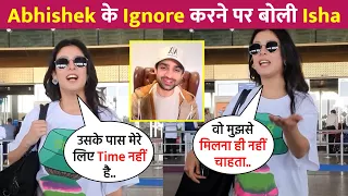 Isha Malviya Shocking Reaction On Abhishek Kumar Ignoring Her !