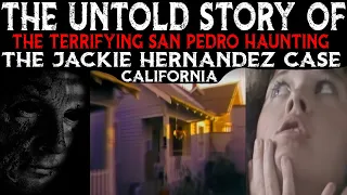 The Untold Story Of The Terrifying San Pedro Haunting (Jackie Hernandez Case) - California