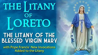 THE NEW  LITANY OF LORETO - THE LITANY OF THE BLESSED VIRGIN MARY
