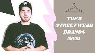 TOP 5 STREETWEAR CLOTHING BRANDS YOU NEED TO KNOW FOR 2021