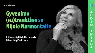 Gyvenimo (su)trauktinė su Nijole Narmontaite | AUDIOLENTYNA