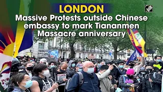 London: Massive Protests outside Chinese embassy to mark Tiananmen Massacre anniversary