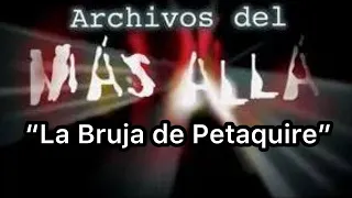 ARCHIVO DEL MAS ALLA LA BRUJA DE PETAQUIRE