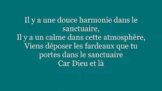 ll y a une douce harmonie dans le sanctuaire - Dieu est là