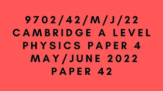 A LEVEL PHYSICS 9702 PAPER 4 | May/June 2022 | Paper 42 | 9702/42/M/J/22 | SOLVED