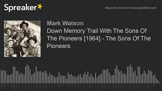 Down Memory Trail With The Sons Of The Pioneers [1964] - The Sons Of The Pioneers (part 3 of 3, made