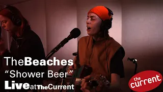 The Beaches – Shower Beer (live for The Current)