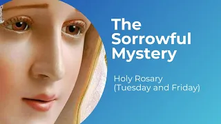 THE 2020 SORROWFUL MYSTERY OF THE HOLY ROSARY WITH LITANY OF THE BLESSED VIRGIN MARY