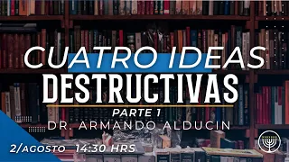 Cuatro Ideas Destructivas - Parte 1 | Dr. Armando Alducin