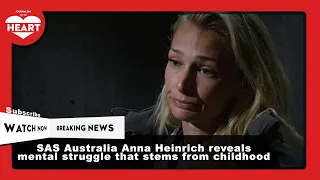 SAS Australia Anna Heinrich reveals mental struggle that stems from childhood