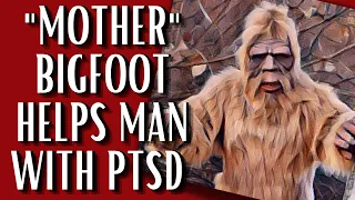"Mother" Bigfoot Blasts Man With PTSD With Love And Emotion - Then Watches Over Him ALL Night!
