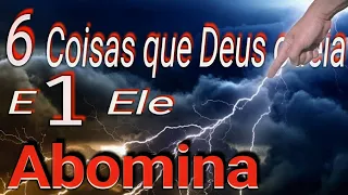 6 Coisas que Deus odeia e 1 Ele abomina