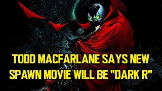 Todd MacFarlane says new SPAWN movie will be "Dark R"