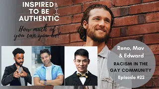 Episode 22: Racism in the Gay Community, with Reno, Mav & Edward