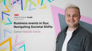 Business events in flux: Navigating Societal Shifts | Conor Howell-Harte | TEDxAlleyns School Youth