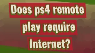 Does ps4 remote play require Internet?