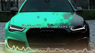 Robber Dj  -   Don't Give up, Bass Boosted, Car Race Music 2023