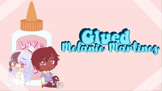 Melanie Martinez - Glued (GCMV)