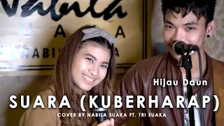 SUARA (KU BERHARAP) - HIJAU  DAUN (LIRIK) COVER BY  NABILA SUAKA FT. TRI SUAKA