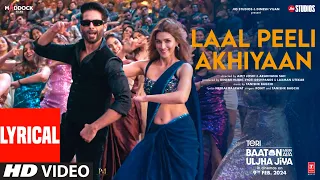 Laal Peeli Akhiyaan (Lyrics) | Shahid Kapoor,Kriti S,Tanishk,Romy |Teri Baaton Mein Aisa Uljha Jiya