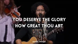 You Deserve The Glory + How Great Thou Art | Jesus Image