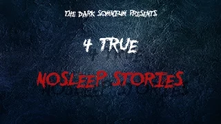 4  Scary Stories from Reddit Nosleep