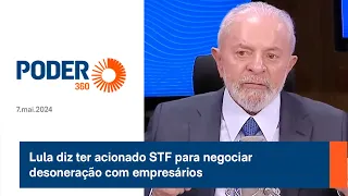 Lula diz ter acionado STF para negociar desoneração com empresários